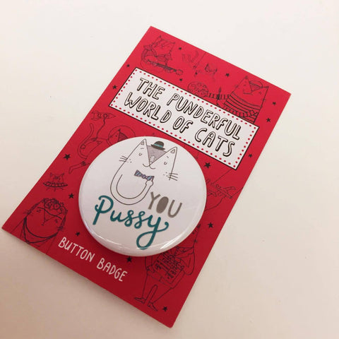 You Pussy Button Badge | Gifts for Animal Lovers